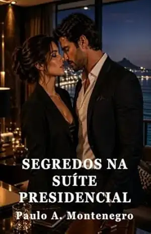 Segredos na Suíte Presidencial (Paulo A. Montenegro) – Paulo A. Montenegro