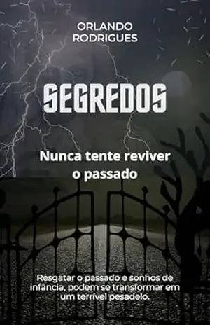 Segredos: Nunca tente reviver o passado (Mistérios Sombrios Livro 2) – Orlando Rodrigues
