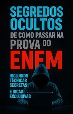 SEGREDOS OCULTOS DE COMO PASSAR NA PROVA DO ENEM: Incluindo Técnicas Secretas e Dicas Exclusivas – Marcos  Veloso