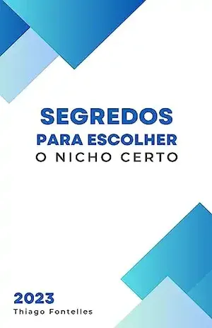 Segredos para escolher um nicho: Escolher o nicho certo é fundamental para o sucesso. – THIAGO FONTELLES