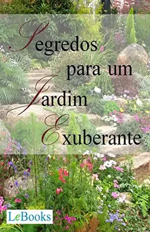 Segredos para um jardim exuberante (Coleção Casa & Jardim) – Edições Lebooks