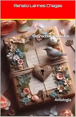 Segredos Profundos…: Antologia – Renato  Lannes Chagas