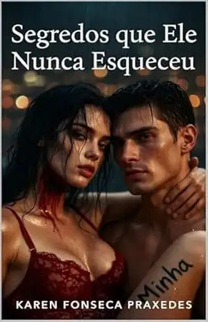 Segredos que Ele Nunca Esqueceu – Karen Fonseca Praxedes