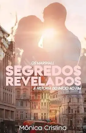 Segredos Revelados: A História do Início ao Fim (Os Marshall’s Livro 6) – Mônica Cristina