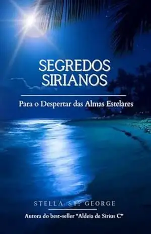 Segredos Sirianos: Para o Despertar das Almas Estelares – Stella St George