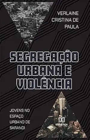 Segregação Urbana e Violência: jovens no espaço urbano de Sarandi – VERLAINE CRISTINA DE PAULA
