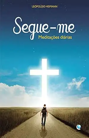 Segue–me: Meditações diárias - Leopoldo Heimann