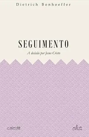 Seguimento: A decisão por Jesus Cristo – Dietrich Bonhoeffer