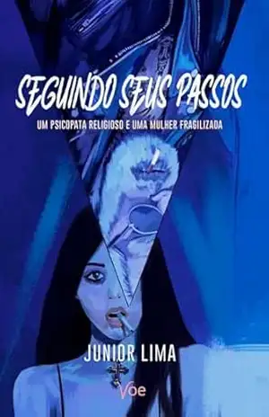 Seguindo seus Passos: Um psicopata religioso e uma mulher fragilizada – Junior Lima