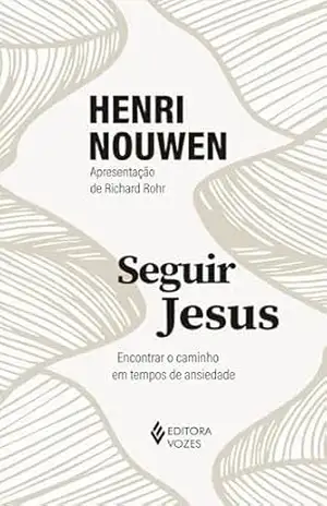 Seguir Jesus: Encontrar o caminho em tempos de ansiedade – Henri Nouwen