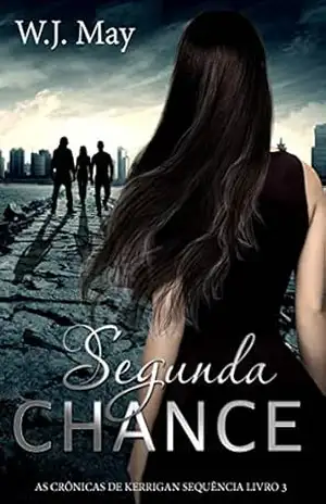 Segunda Chance (As Crônicas de Kerrigan Sequência Livro 3) – W.J. May