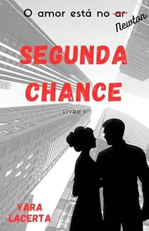 Segunda Chance: Livro 1 (O amor está no Newton) – Yara Lacerta