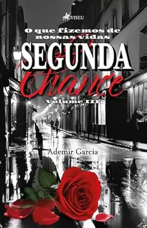 Segunda Chance: O que fizemos de Nossas Vidas (Volume III) – Ademir Garcia