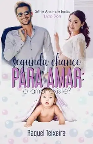 Segunda chance para amar: o amor existe (Amor de irmãs) – Raquel Teixeira