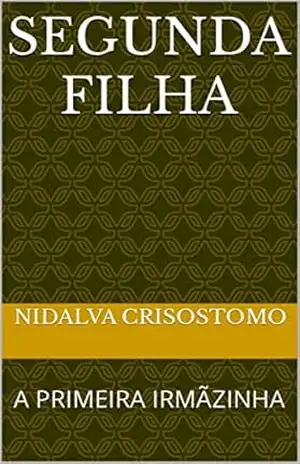 SEGUNDA FILHA: A PRIMEIRA IRMÃZINHA – NIDALVA CRISOSTOMO