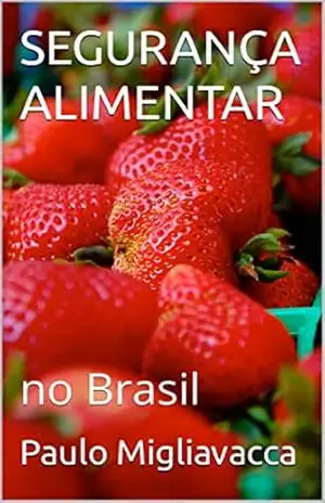 SEGURANÇA ALIMENTAR: no Brasil – Paulo Migliavacca