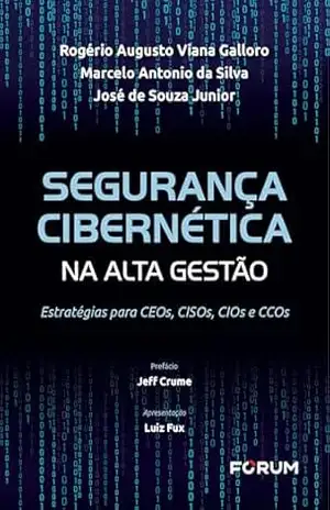 Segurança cibernética na alta gestão: estratégia para ceos, cisos, cios e ccos - Rogério Augusto Viana Galloro