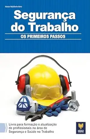 Segurança do Trabalho: Os Primeiros Passos – Nestor Waldhelm Neto