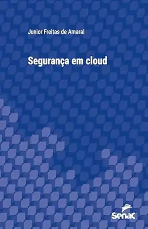 Segurança em cloud (Série Universitária) - Junior Freitas de Amaral