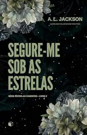 Segure–me sob as estrelas (Estrelas Cadentes) - A.L. Jackson