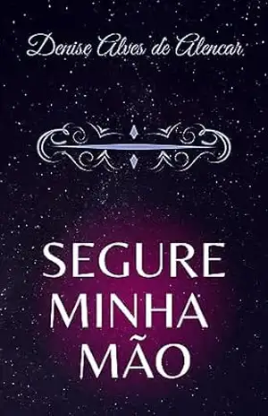SEGURE MINHA MÃO – DENISE ALVES DE ALENCAR
