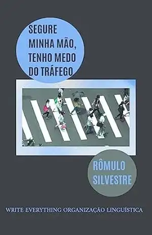 SEGURE MINHA MÃO, TENHO MEDO DO TRÁFEGO - Rômulo  Silvestre
