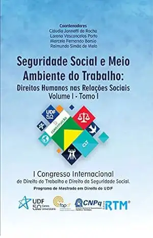 Seguridade Social e Meio Ambiente do Trabalho:: Direitos Humanos nas Relações Sociais – Volume I – Tomo I – Cláudio  Jannotti