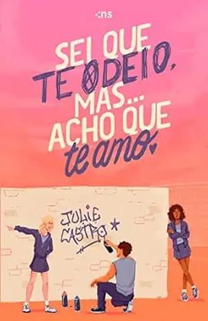 Sei que te odeio, mas… acho que te amo – Julie Castro