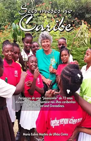 Seis meses no Caribe: Peripécias de uma “jovenzinha” de 72 anos durante o trabalho voluntário nas ilhas caribenhas de St. Vincent and Grenadines. – Maria Eulina Martins de Ulhôa Cintra