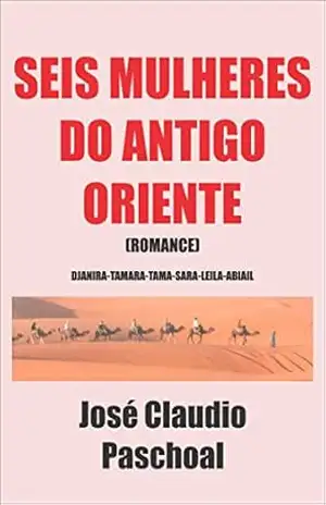 SEIS MULHERES DO ANTIGO ORIENTE - JOSÉ  CLAUDIO PASCHOAL