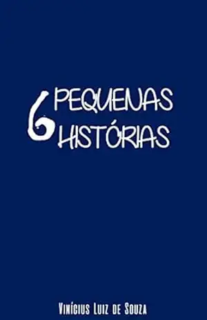Seis Pequenas Histórias - Vinícius Luiz
