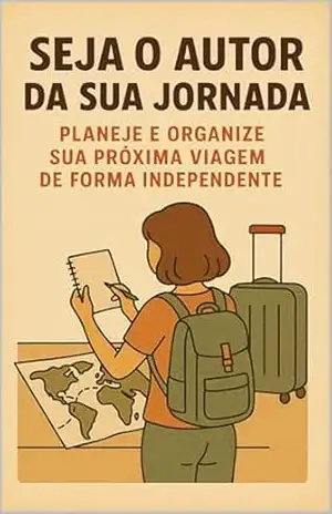 Seja autor da sua jornada: Planeje e organize sua próxima viagem de forma independente – Wellison  Viana