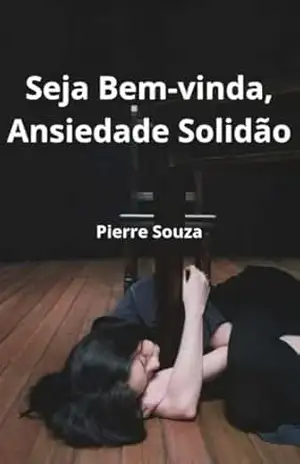 Seja Bem–vinda, Ansiedade e Solidão – Pierre  Souza