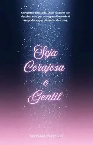 Seja corajosa e gentil - Tanymara  Carvalho