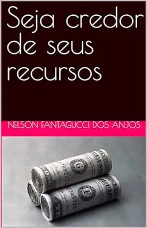Seja credor de seus recursos – Nelson Fantagucci dos Anjos