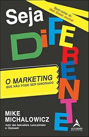 Seja diferente: o Marketing que não pode ser ignorado – Mike Michalowicz