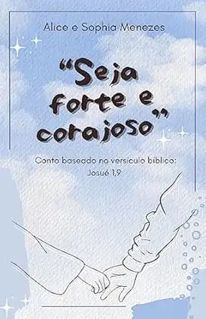“Seja forte e corajoso”: Conto baseado no versículo bíblico: Josué 1,9 – Sophia  Menezes