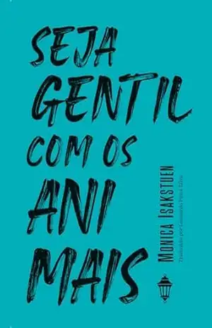 Seja gentil com os animais - Monica Isakstuen