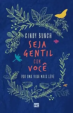 Seja gentil com você: Por uma vida mais leve – Cindy Bunch