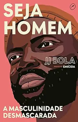 Seja homem: a masculinidade desmascarada – JJ Bola