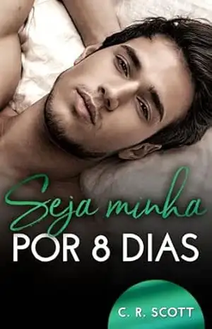 Seja minha por 8 dias – C. R. Scott