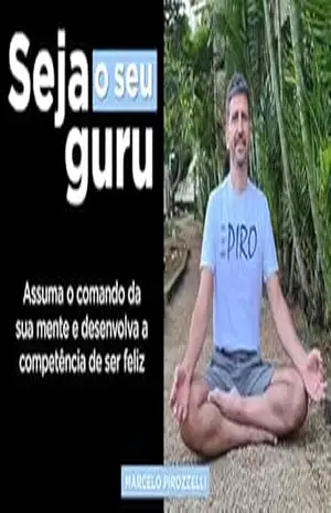 Seja o seu guru: Assuma o comando da sua mente e desenvolva a competência de ser feliz – Marcelo Pirozzelli