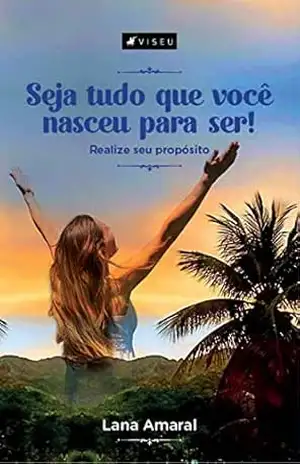 Seja tudo que você nasceu para ser! – Lana Amaral