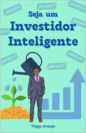 Seja um Investidor Inteligente – Tiago  Araujo