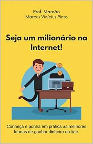 Seja um milionário na Internet (Entrepreneurship – You are the manager of your career Livro 2) – Marcus Pinto