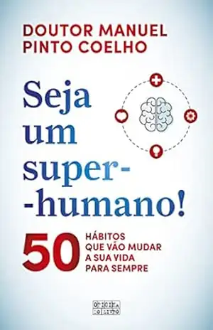 Seja um Super–Humano – Manuel Pinto Coelho