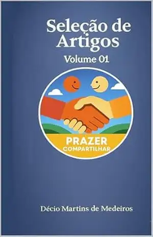 Seleção de Artigos: Volume 01 (Seleção de Artigos do blog Prazer Compartilhar Livro 1) – Decio Martins de Medeiros