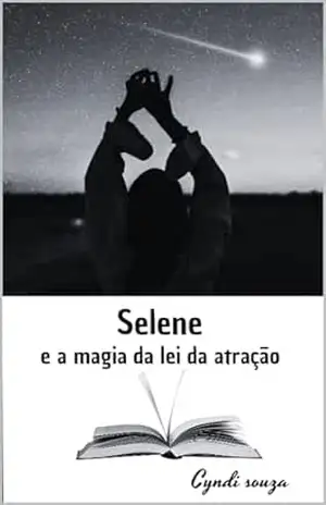 Selene e a magia da lei da atração - Cyndi Souza