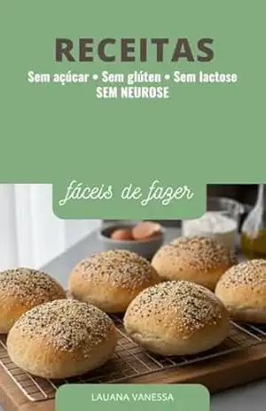 Sem açúcar • Sem glúten • Sem lactose SEM NEUROSE: Alimentação sem terrorismo nutricional – Lauana Vanessa