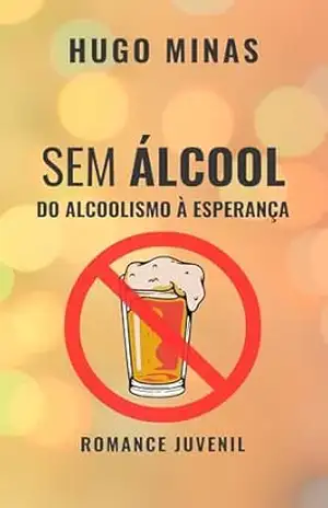 Sem Álcool: Do alcoolismo à esperança – Hugo Minas